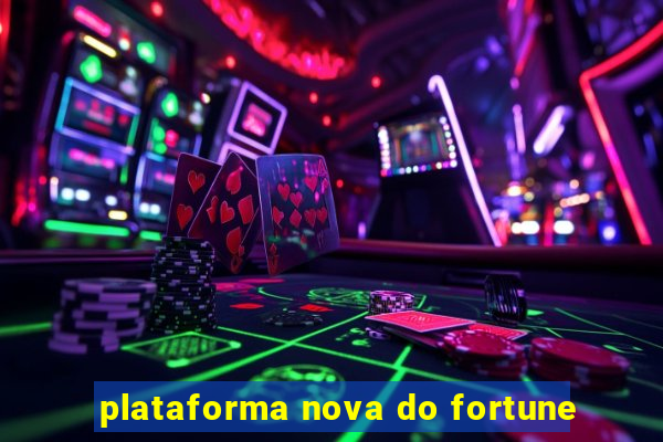 plataforma nova do fortune